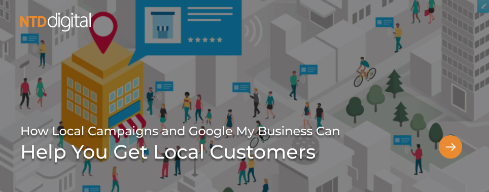 How Local Campaigns and Google My Business Can Help You Get Local Customers - Blog