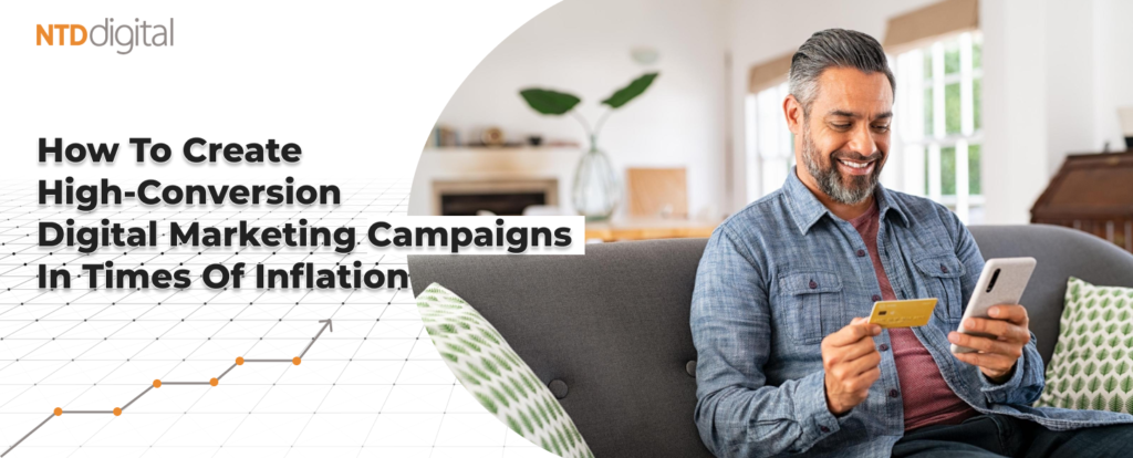 How To Create
High-Conversion
Digital Marketing Campaigns
In Times Of Inflation