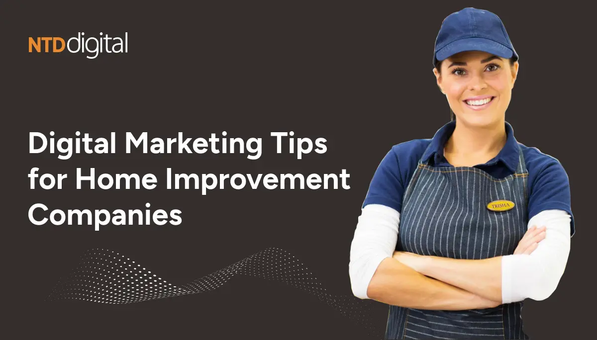 Digital Marketing Tips for Home Improvement Companies