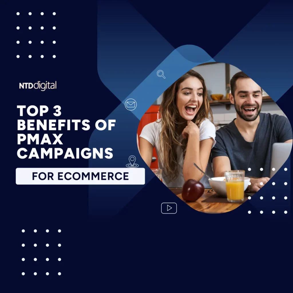 HOW E-COMMERCE BUSINESSES AN BENEFIT FROM GOOGLE PERFORMANCE MAX CAMPAIGNS