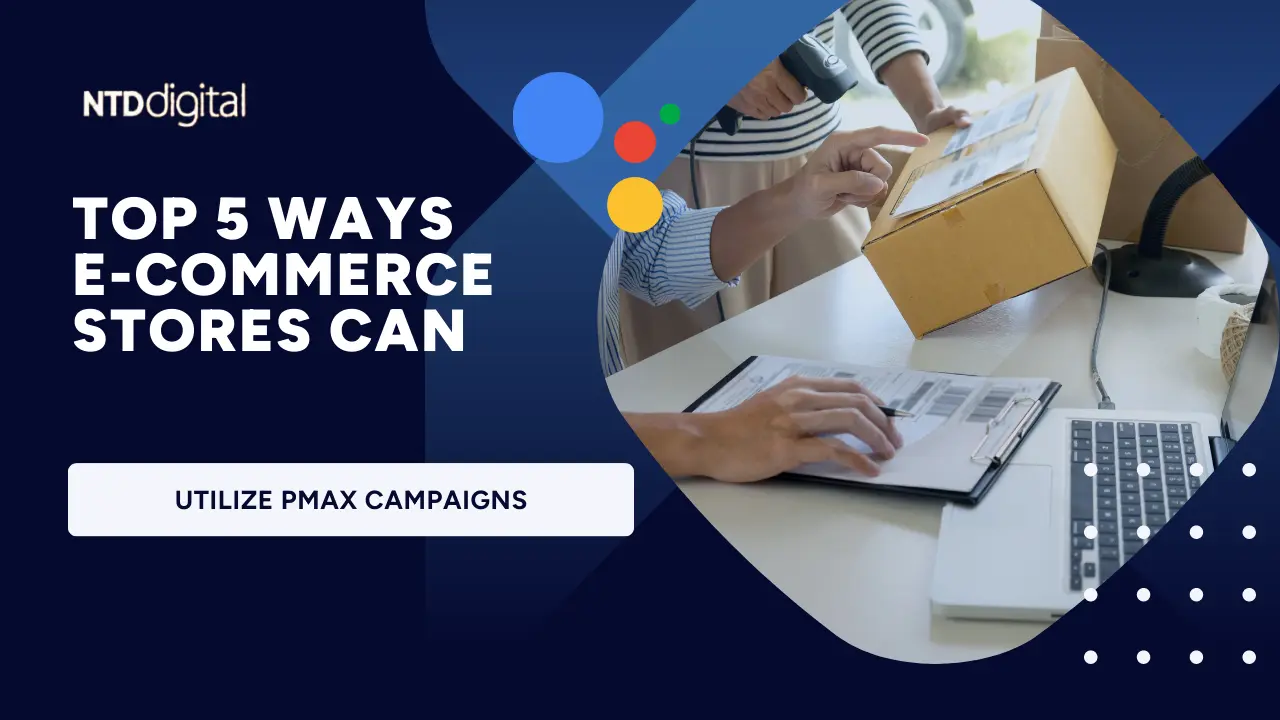 Top 5 Ways E-commerce Stores Can Utilize Performance Max Campaigns blog cover