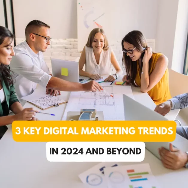 3 Key Digital Marketing Trends In 2024 and Beyond